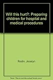 Will this hurt? : preparing children for hospital and medical procedures
