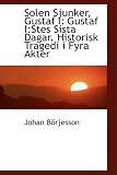 Solen Sjunker, Gustaf I: Gustaf I:Stes Sista Dagar. Historisk Tragedi i Fyra Akter