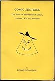 Comic sections : the book of mathematical jokes, humour, wit and wisdom