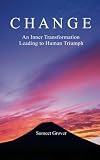 Change: An Inner Transformation Leading to Human Triumph