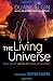The Living Universe: Where Are We? Who Are We? Where Are We Going?