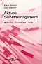 Aktives Selbstmanagement. Methoden, Checklisten, Tools