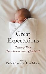 Great expectations : twenty-four true stories about childbirth