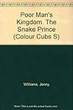 The poor man's kingdom ; [and], The snake prince