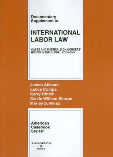 Documentary Supplement to International Labor Law: Cases and Materials on Workers' Rights in the Global Economy (American Casebook Series)