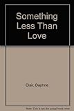 Something less than love