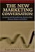 The New Marketing Conversation: Creating and Strengthening Relationships Between Buyers and Sellers