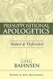 Presuppositional Apologetics: Stated and Defended