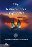 Testament eines Eingeweihten -: Die Geheimnisse christlicher Mystik - Willigis