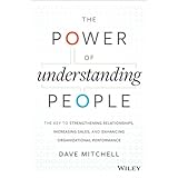 the power of understanding people the key to strengthening relationships increasing sales and enhancing organizational