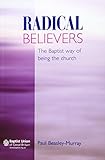 Radical believers : the Baptist way of being the church