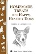 Homemade Treats For Happy, Healthy Dogs Cookbook
