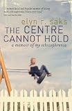 The Center Cannot Hold: My Journey Through Madness