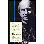 Dancing in the Water of Life (Merton, Thomas//Journal of Thomas Merton) book cover