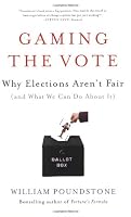 Gaming the Vote: Why Elections Aren't Fair (and What We Can Do About It)