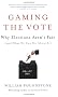 Gaming the Vote: Why Elections Aren't Fair (and What We Can Do about It)