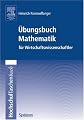 Übungsbuch Mathematik für Wirtschaftswissenschaftler (German Edition)