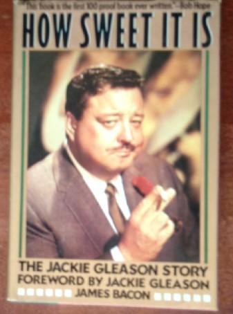 How Sweet It Is: The Jackie Gleason Story, by James Bacon