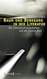 Produkt-Bild: Raum und Bewegung in der Literatur: Die Literaturwissenschaften und der Spatial Turn