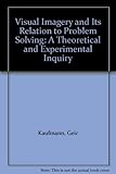 Visual imagery and its relation to problem solving : a theoretical and experimental inquiry