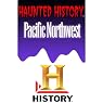A&E Haunted History: Haunted Pacific Northwest