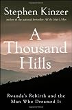 A Thousand Hills: Rwanda s Rebirth and the Man Who Dreamed It