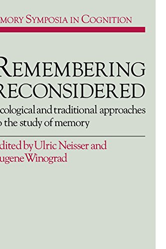 Remembering Reconsidered: Ecological and Traditional Approaches to the Study of Memory (Emory Symposia in Cognition)