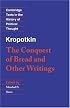 Kropotkin: 'The Conquest of Bread' and Other Writings (Cambridge Texts in the History of Political Thought)
