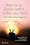 Wer eine Seele rettet, rettet die Welt: Das Martin Buber-Lesebuch
