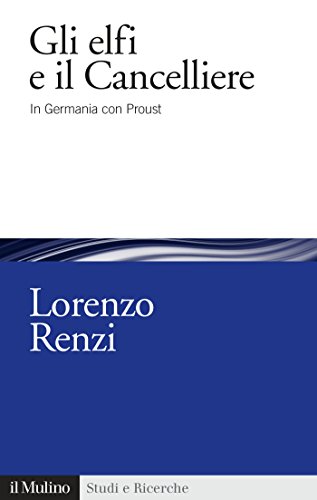 Gli elfi e il Cancelliere: In Germania con Proust (Studi e ricerche) (Italian Edition)