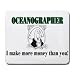 OCEANOGRAPHER I make more money than you! Mousepad