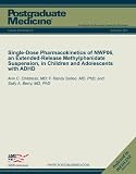 Single-Dose Pharmacokinetics of NWP06, an Extended-Release Methylphenidate Suspension, in Children and Adolescents with ADHD (DOI: 10.3810/pgm.2011.09.2462) (Postgraduate Medicine)