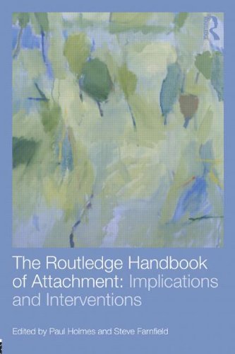 The Routledge Handbook of Attachment (3 volume set): The Routledge Handbook of Attachment: Implications and Interventions