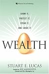 Wealth: Grow It, Protect It, Spend It, and Share It