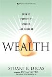Wealth: Grow It, Protect It, Spend It, and Share It
