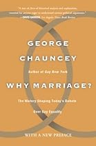 Why Marriage: The History Shaping Today's Debate Over Gay Equality Why Marriage: The History Shaping Today's Debate Over Gay Equality