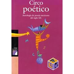 "Circo Po�tico" Antolog�a de poes�a mexicana del siglo XX