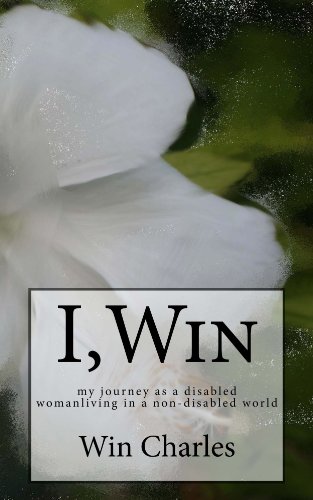 I,Win (Hope and Life my journey as a woman with cerebral palsy living in a non- disabled world)