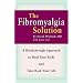The Fibromyalgia Solution: A Breakthrough Approach to Heal Your Body and Take Back Your Life