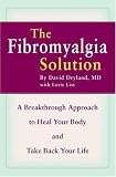 The Fibromyalgia Solution: A Breakthrough Approach to Heal Your Body and Take Back Your Life