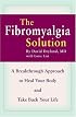 The Fibromyalgia Solution: A Breakthrough Approach to Heal Your Body and Take Back Your Life