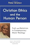 Christian ethics and the human person : truth and relativism in contemporary moral theology