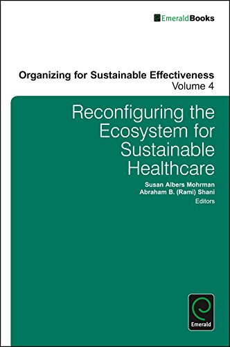 Reconfiguring the Ecosystem for Sustainable Healthcare (Organizing for Sustainable Effectiveness)