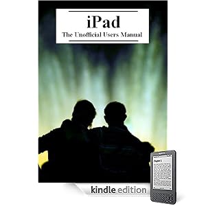 iPad: The Unofficial Users Manual (Updated 4/18/2010) (Kindle Edition)