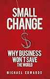 Small change : why business won't save the world
