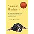 Animal Madness: How Anxious Dogs, Compulsive Parrots, and Elephants in Recovery Help Us Understand Ourselves by Braitman, Laurel (2014) Hardcover