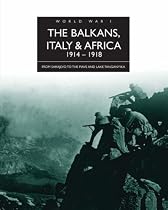 The Balkans, Italy and Africa 1914-1918 (The History of World War I)