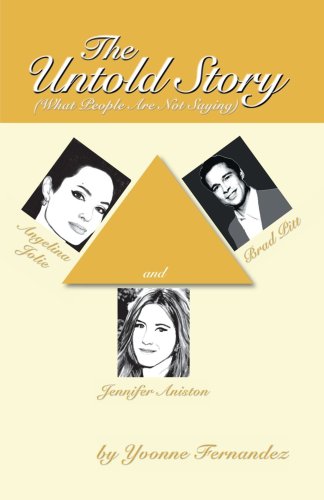 The Untold Story: Angelina Jolie, Brad Pitt and Jennifer Aniston (What People Are Not Saying)