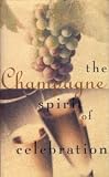 Champagne: The Spirit of Celebration