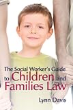 The Social Worker's Guide to Children and Families Law